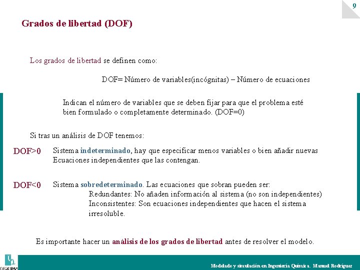 9 Grados de libertad (DOF) Los grados de libertad se definen como: DOF= Número