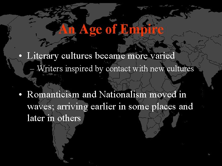 An Age of Empire • Literary cultures became more varied – Writers inspired by