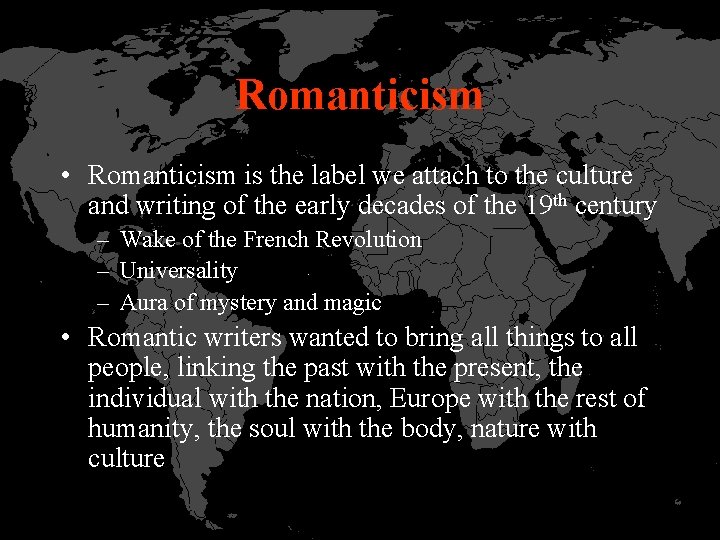 Romanticism • Romanticism is the label we attach to the culture and writing of