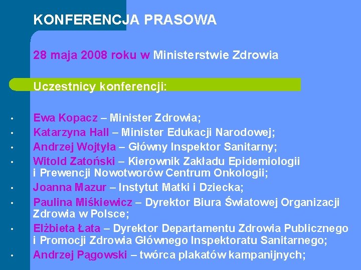 KONFERENCJA PRASOWA 28 maja 2008 roku w Ministerstwie Zdrowia Uczestnicy konferencji: • • Ewa