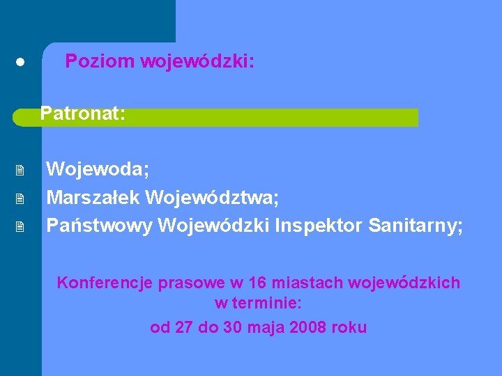 l Poziom wojewódzki: Patronat: 2 2 2 Wojewoda; Marszałek Województwa; Państwowy Wojewódzki Inspektor Sanitarny;