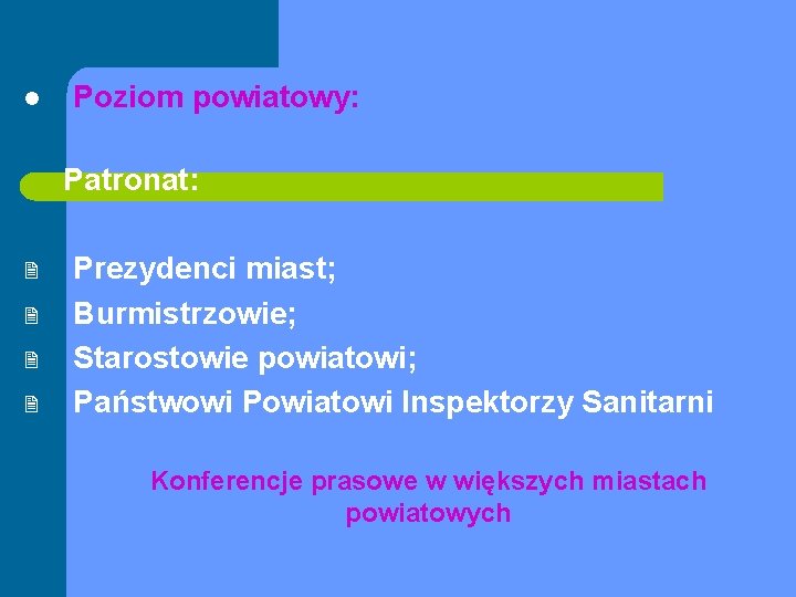 l Poziom powiatowy: Patronat: 2 2 Prezydenci miast; Burmistrzowie; Starostowie powiatowi; Państwowi Powiatowi Inspektorzy