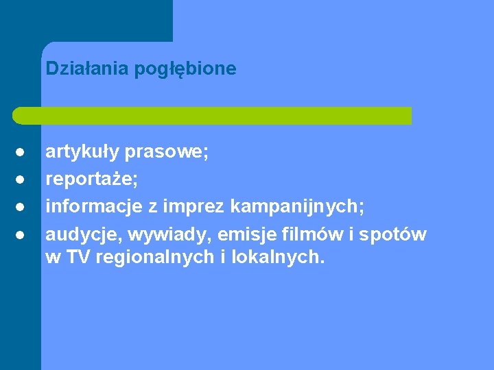 Działania pogłębione l l artykuły prasowe; reportaże; informacje z imprez kampanijnych; audycje, wywiady, emisje