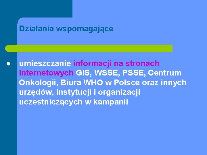 Działania wspomagające l umieszczanie informacji na stronach internetowych GIS, WSSE, PSSE, Centrum Onkologii, Biura