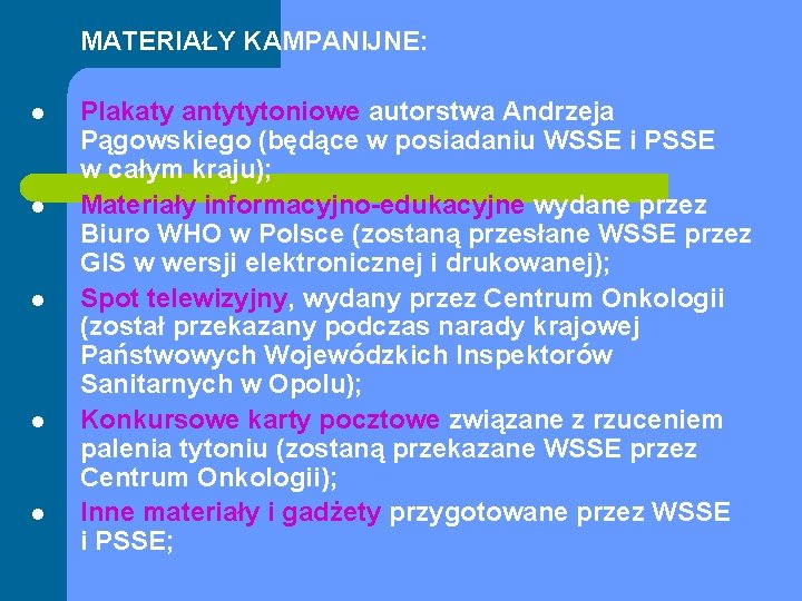 MATERIAŁY KAMPANIJNE: l l l Plakaty antytytoniowe autorstwa Andrzeja Pągowskiego (będące w posiadaniu WSSE