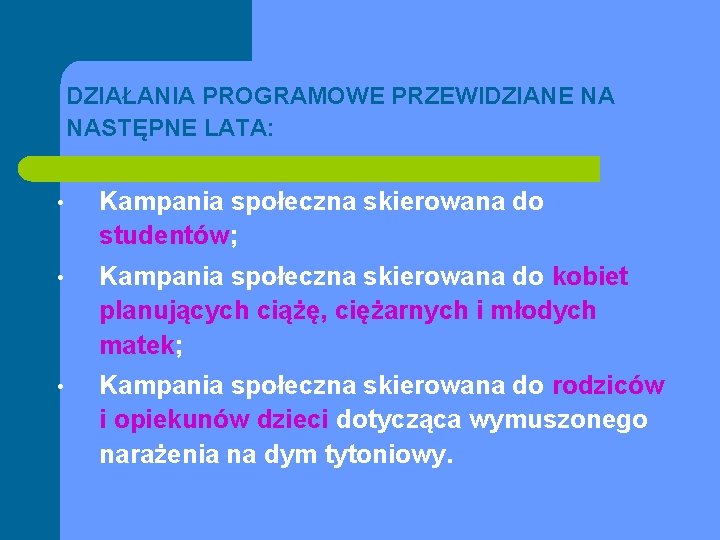 DZIAŁANIA PROGRAMOWE PRZEWIDZIANE NA NASTĘPNE LATA: • Kampania społeczna skierowana do studentów; • Kampania