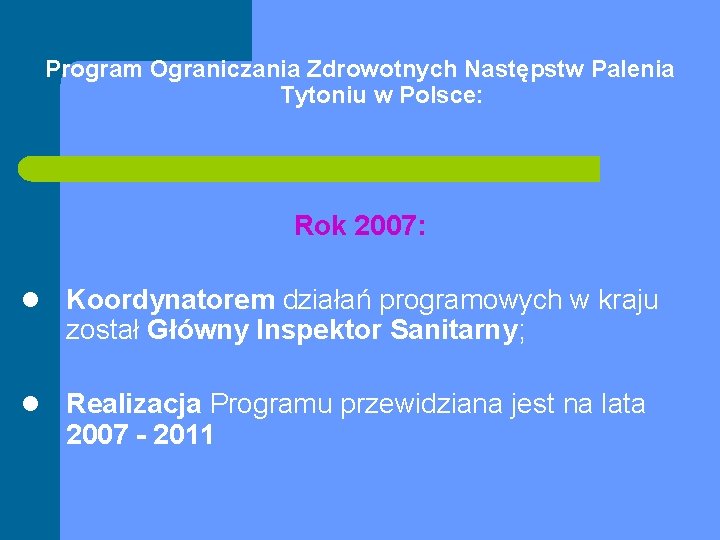 Program Ograniczania Zdrowotnych Następstw Palenia Tytoniu w Polsce: Rok 2007: l Koordynatorem działań programowych