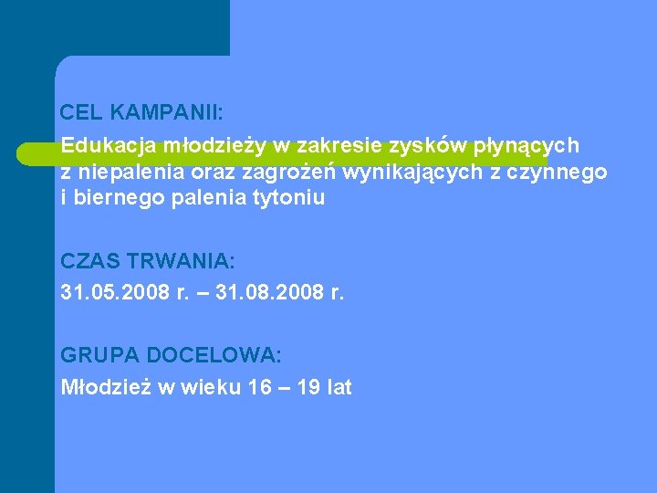  CEL KAMPANII: Edukacja młodzieży w zakresie zysków płynących z niepalenia oraz zagrożeń wynikających