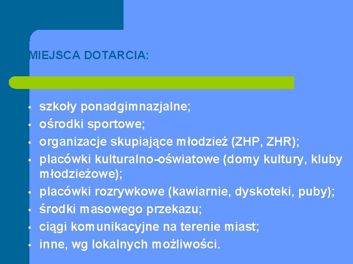 MIEJSCA DOTARCIA: • • szkoły ponadgimnazjalne; ośrodki sportowe; organizacje skupiające młodzież (ZHP, ZHR); placówki