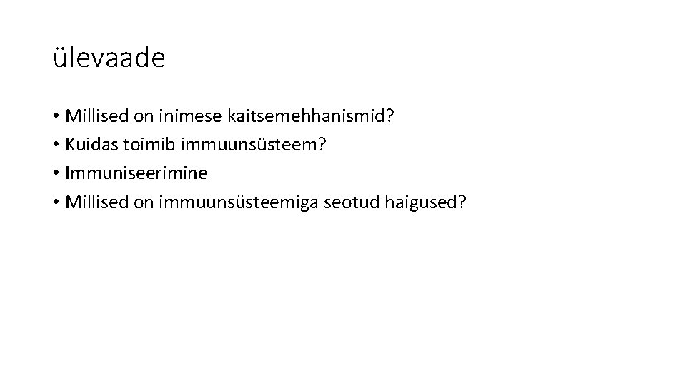 ülevaade • Millised on inimese kaitsemehhanismid? • Kuidas toimib immuunsüsteem? • Immuniseerimine • Millised