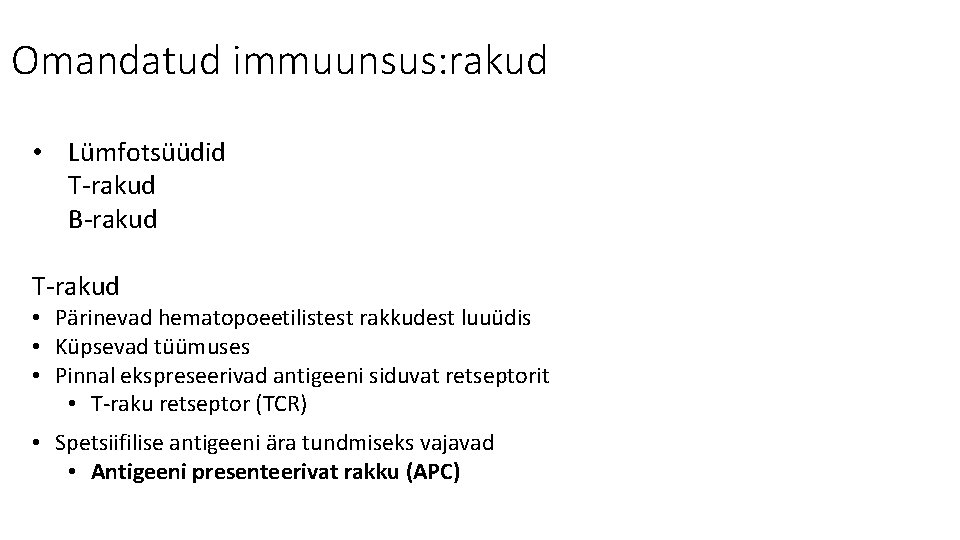 Omandatud immuunsus: rakud • Lümfotsüüdid T-rakud B-rakud T-rakud • Pärinevad hematopoeetilistest rakkudest luuüdis •