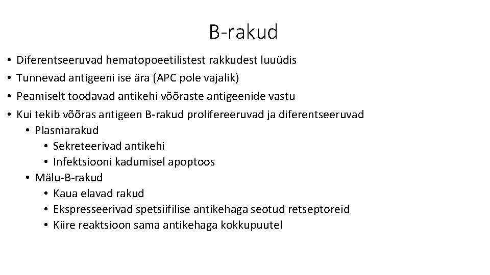 B-rakud • • Diferentseeruvad hematopoeetilistest rakkudest luuüdis Tunnevad antigeeni ise ära (APC pole vajalik)