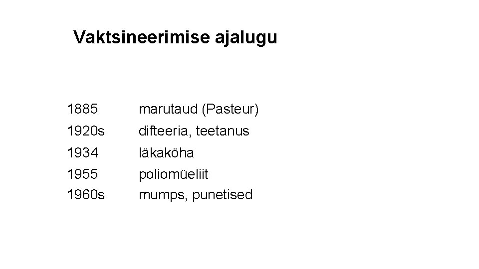 Vaktsineerimise ajalugu 1885 marutaud (Pasteur) 1920 s difteeria, teetanus 1934 läkaköha 1955 1960 s