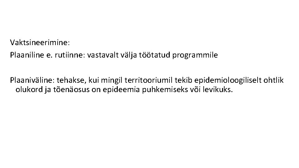 Vaktsineerimine: Plaaniline e. rutiinne: vastavalt välja töötatud programmile Plaaniväline: tehakse, kui mingil territooriumil tekib