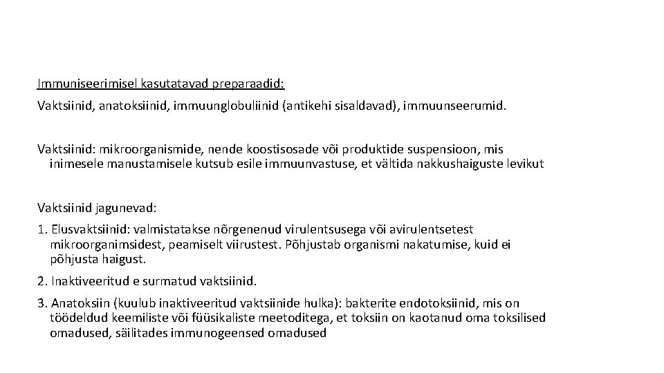 Immuniseerimisel kasutatavad preparaadid: Vaktsiinid, anatoksiinid, immuunglobuliinid (antikehi sisaldavad), immuunseerumid. Vaktsiinid: mikroorganismide, nende koostisosade või