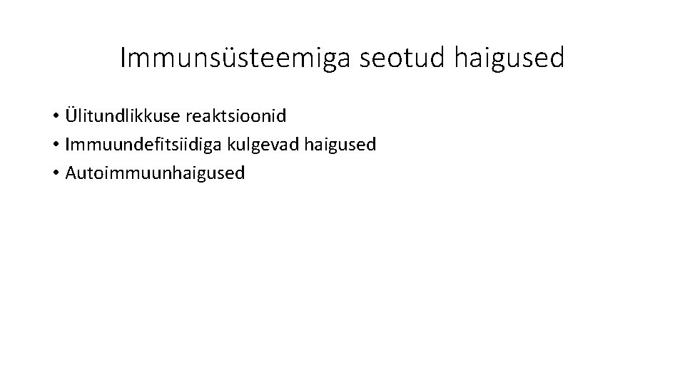 Immunsüsteemiga seotud haigused • Ülitundlikkuse reaktsioonid • Immuundefitsiidiga kulgevad haigused • Autoimmuunhaigused 