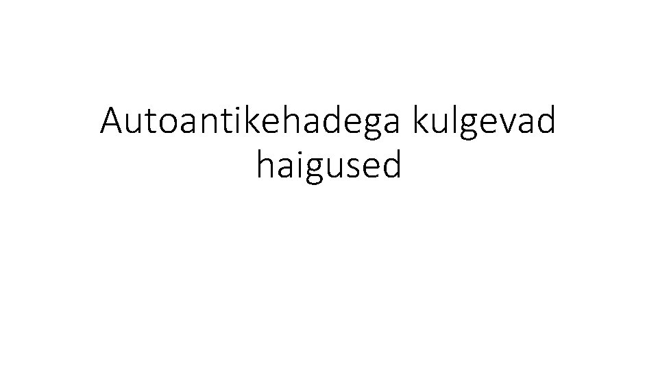 Autoantikehadega kulgevad haigused 