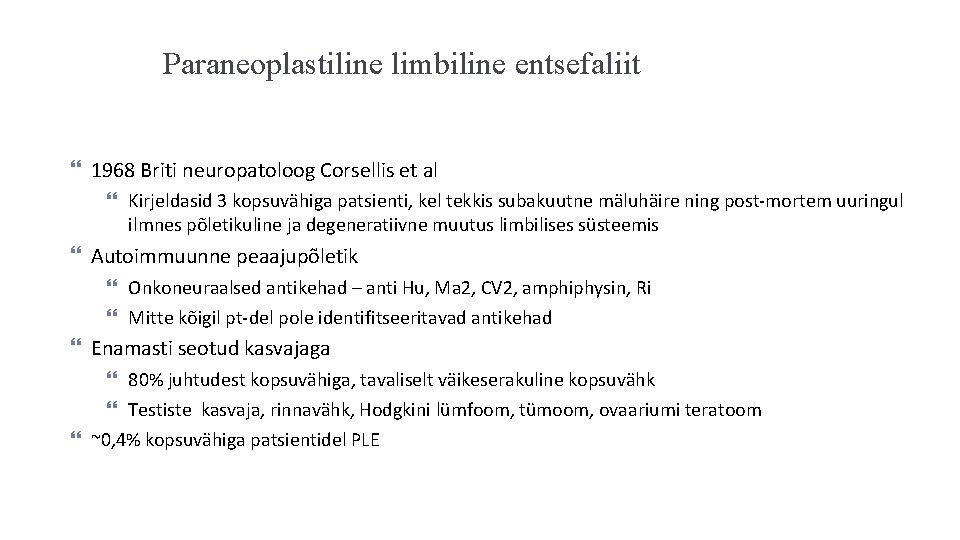 Paraneoplastiline limbiline entsefaliit 1968 Briti neuropatoloog Corsellis et al Kirjeldasid 3 kopsuvähiga patsienti, kel