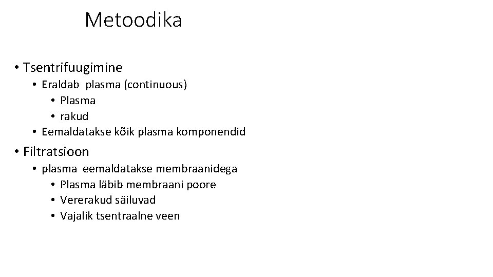 Metoodika • Tsentrifuugimine • Eraldab plasma (continuous) • Plasma • rakud • Eemaldatakse kõik