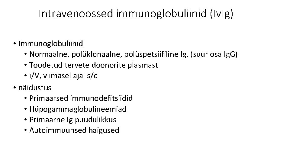 Intravenoossed immunoglobuliinid (Iv. Ig) • Immunoglobuliinid • Normaalne, polüklonaalne, polüspetsiifiline Ig, (suur osa Ig.