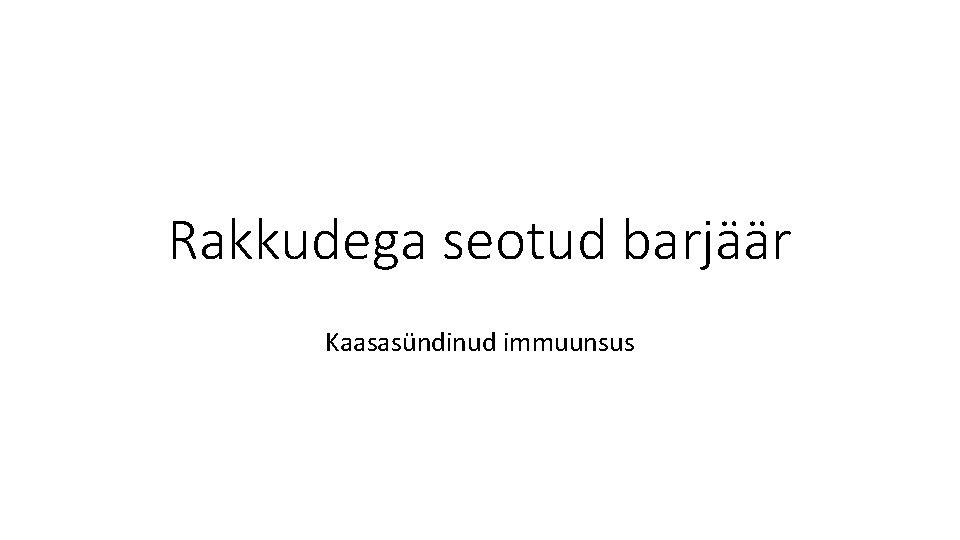 Rakkudega seotud barjäär Kaasasündinud immuunsus Rakkudega seotud barjäär Kaasasündinud immuunsus