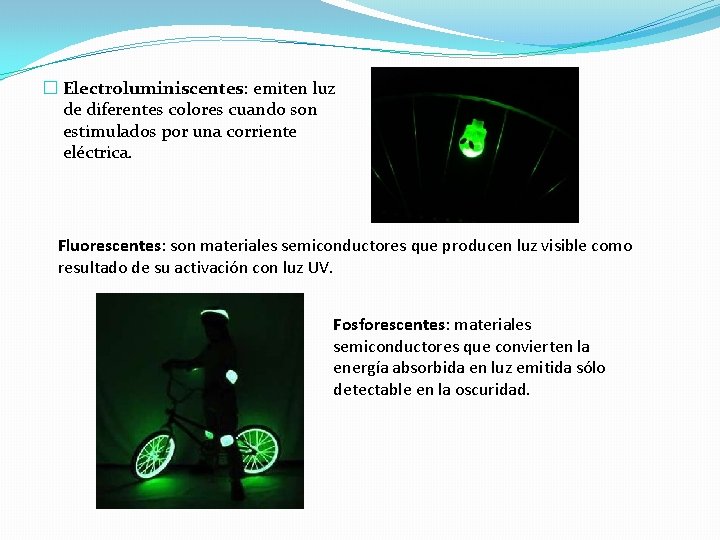 � Electroluminiscentes: emiten luz de diferentes colores cuando son estimulados por una corriente eléctrica. � Electroluminiscentes: emiten luz de diferentes colores cuando son estimulados por una corriente eléctrica.