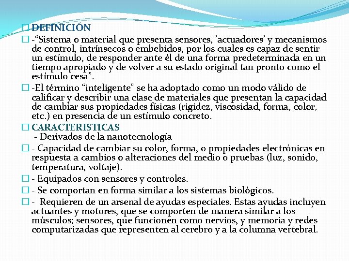 � DEFINICIÓN � -“Sistema o material que presenta sensores, ’actuadores’ y mecanismos de control, � DEFINICIÓN � -“Sistema o material que presenta sensores, ’actuadores’ y mecanismos de control,