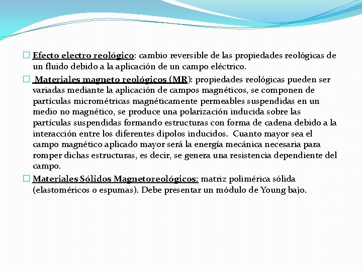 � Efecto electro reológico: cambio reversible de las propiedades reológicas de un fluido debido � Efecto electro reológico: cambio reversible de las propiedades reológicas de un fluido debido