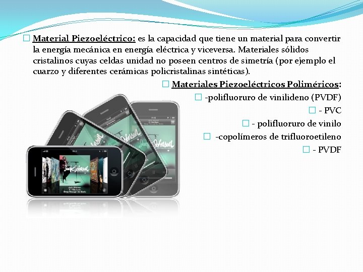 � Material Piezoeléctrico: es la capacidad que tiene un material para convertir la energía � Material Piezoeléctrico: es la capacidad que tiene un material para convertir la energía