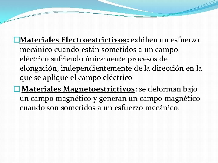 �Materiales Electroestrictivos: exhiben un esfuerzo mecánico cuando están sometidos a un campo eléctrico sufriendo �Materiales Electroestrictivos: exhiben un esfuerzo mecánico cuando están sometidos a un campo eléctrico sufriendo