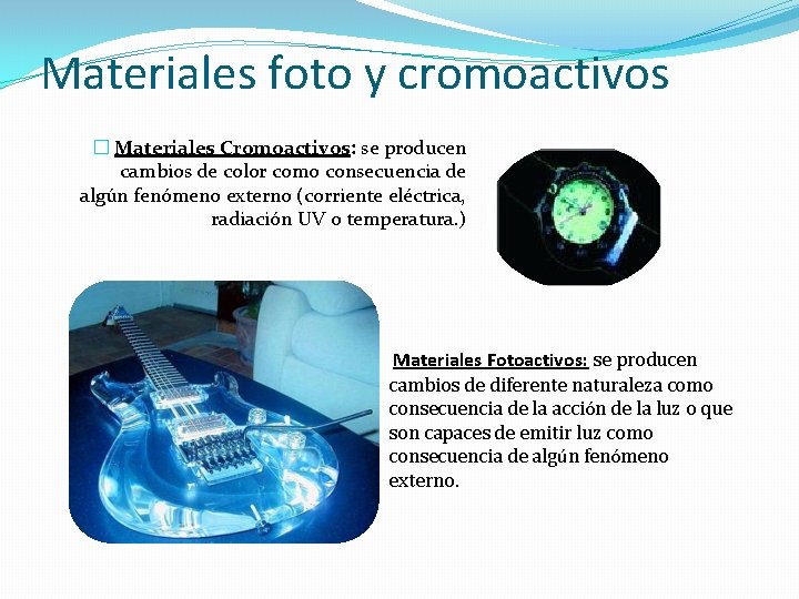 Materiales foto y cromoactivos � Materiales Cromoactivos: se producen cambios de color como consecuencia Materiales foto y cromoactivos � Materiales Cromoactivos: se producen cambios de color como consecuencia