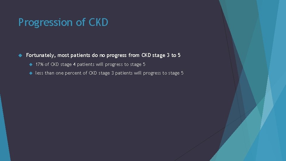 Progression of CKD Fortunately, most patients do no progress from CKD stage 3 to
