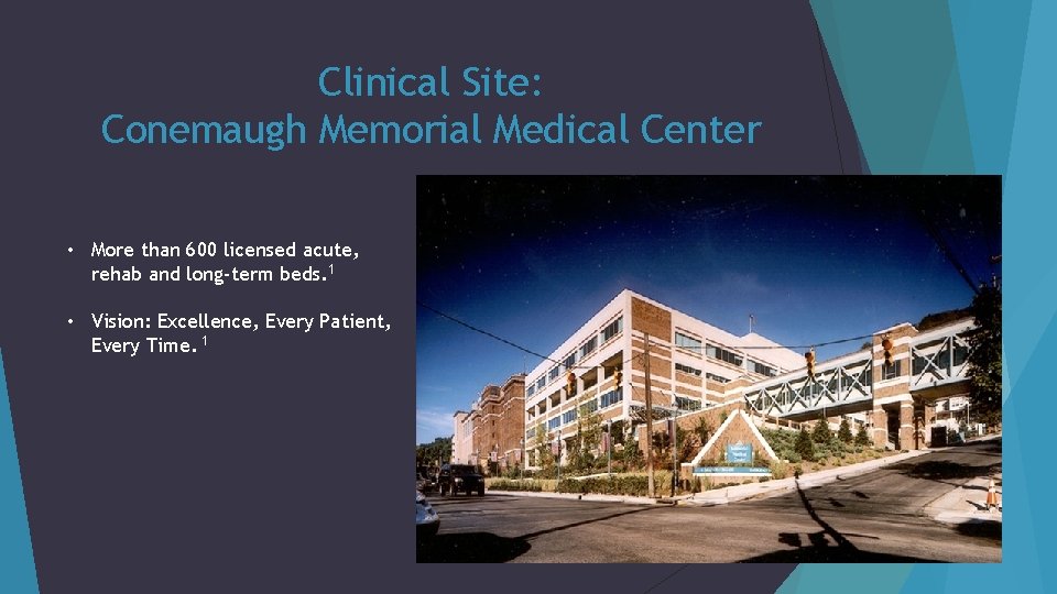 Clinical Site: Conemaugh Memorial Medical Center • More than 600 licensed acute, rehab and