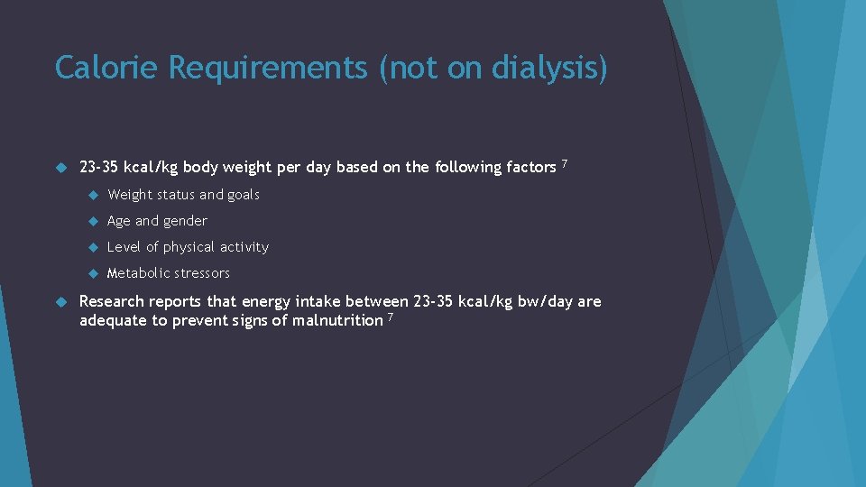 Calorie Requirements (not on dialysis) 23 -35 kcal/kg body weight per day based on