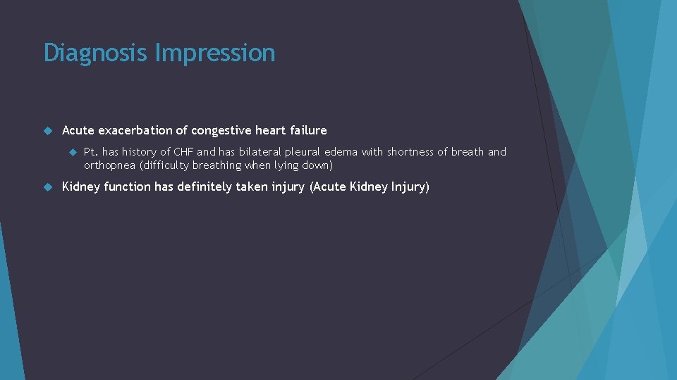 Diagnosis Impression Acute exacerbation of congestive heart failure Pt. has history of CHF and