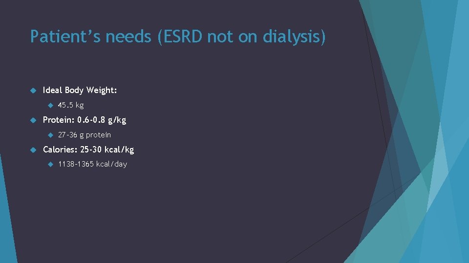 Patient’s needs (ESRD not on dialysis) Ideal Body Weight: Protein: 0. 6 -0. 8