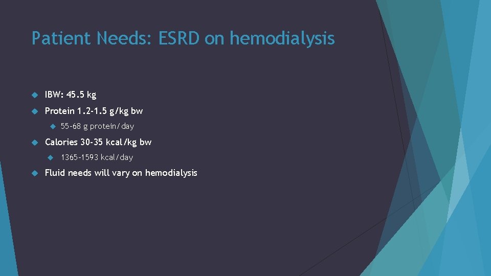 Patient Needs: ESRD on hemodialysis IBW: 45. 5 kg Protein 1. 2 -1. 5
