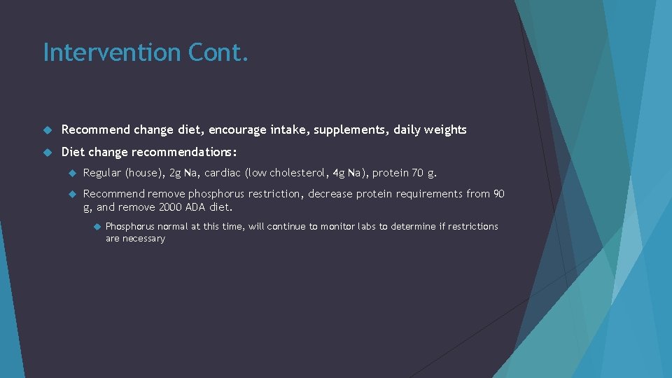 Intervention Cont. Recommend change diet, encourage intake, supplements, daily weights Diet change recommendations: Regular