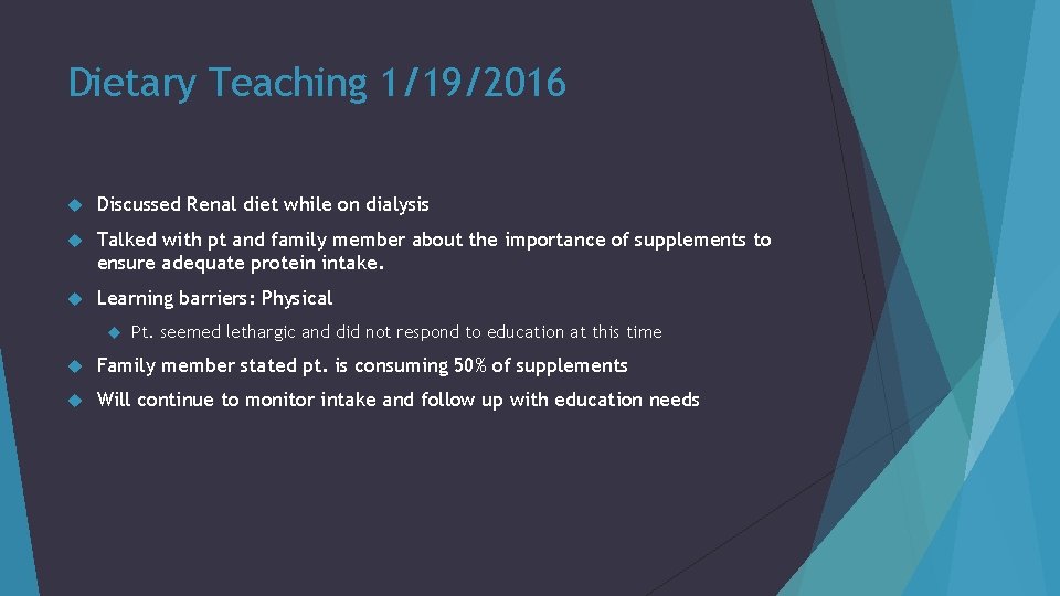 Dietary Teaching 1/19/2016 Discussed Renal diet while on dialysis Talked with pt and family