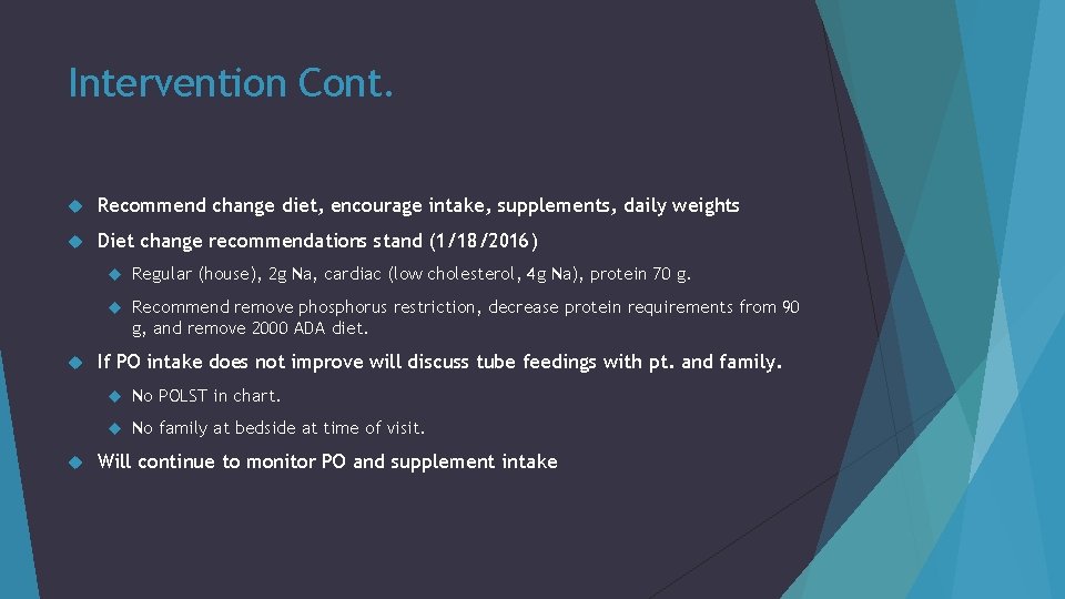 Intervention Cont. Recommend change diet, encourage intake, supplements, daily weights Diet change recommendations stand