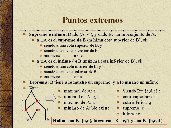 Puntos extremos Supremo e ínfimo: Dado (A, ≤ ), y dado B, un subconjunto