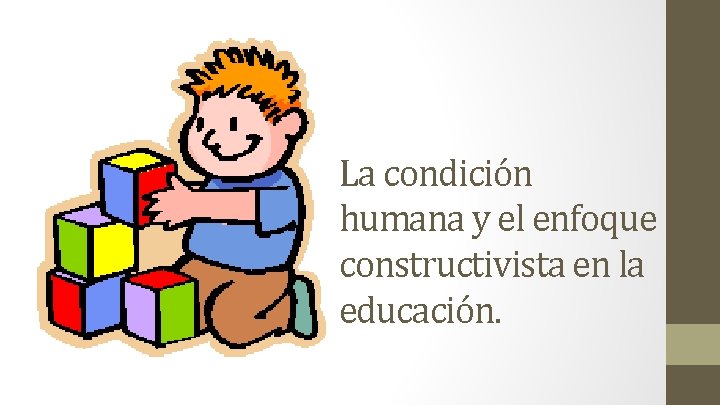 La condición humana y el enfoque constructivista en la educación. 