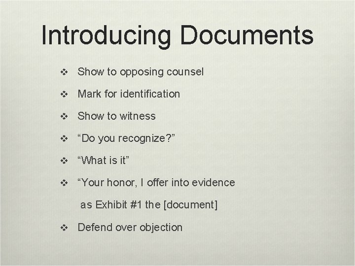 Introducing Documents v Show to opposing counsel v Mark for identification v Show to
