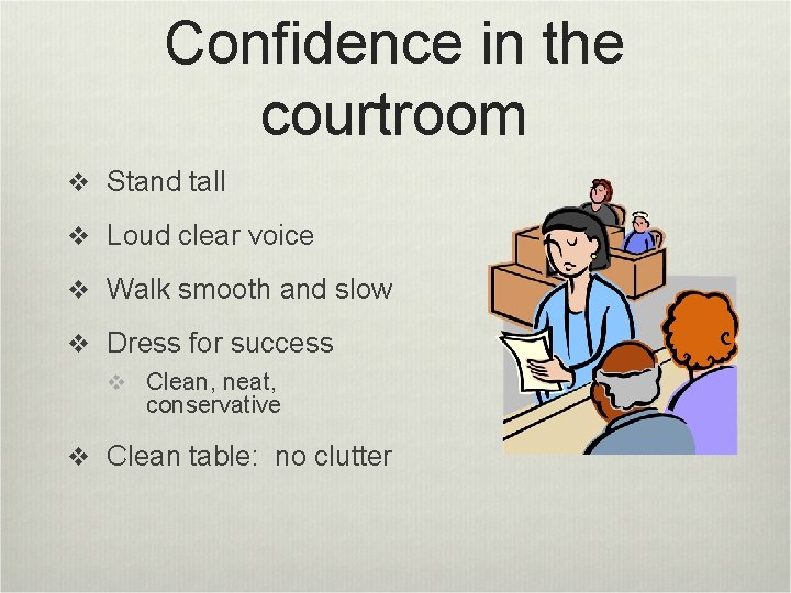 Confidence in the courtroom v Stand tall v Loud clear voice v Walk smooth