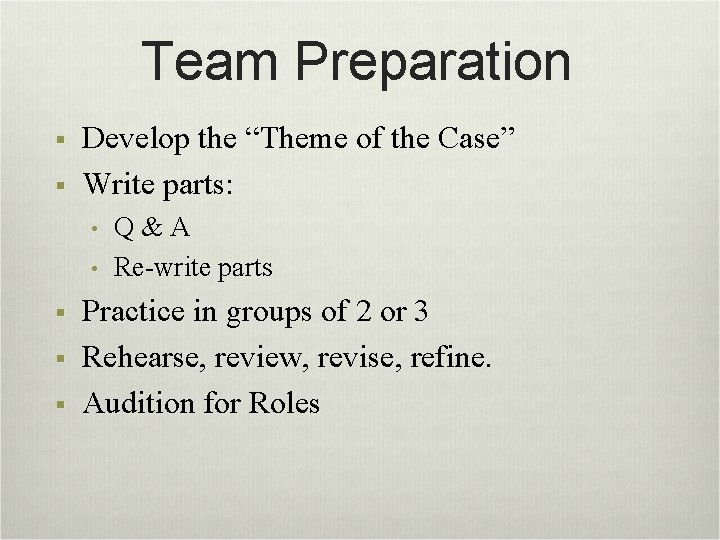 Team Preparation § § Develop the “Theme of the Case” Write parts: • •