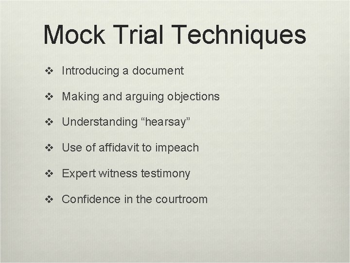Mock Trial Techniques v Introducing a document v Making and arguing objections v Understanding
