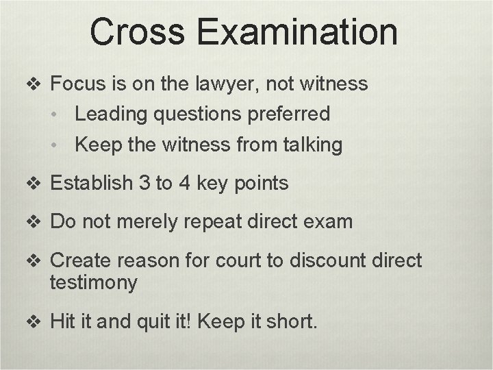 Cross Examination v Focus is on the lawyer, not witness • Leading questions preferred