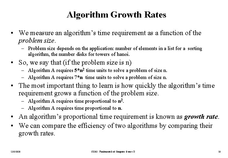 Algorithm Growth Rates • We measure an algorithm’s time requirement as a function of