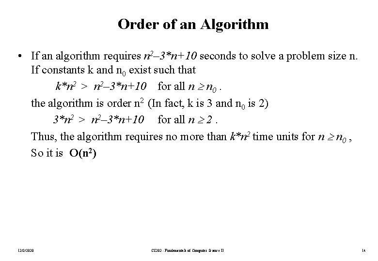 Order of an Algorithm • If an algorithm requires n 2– 3*n+10 seconds to