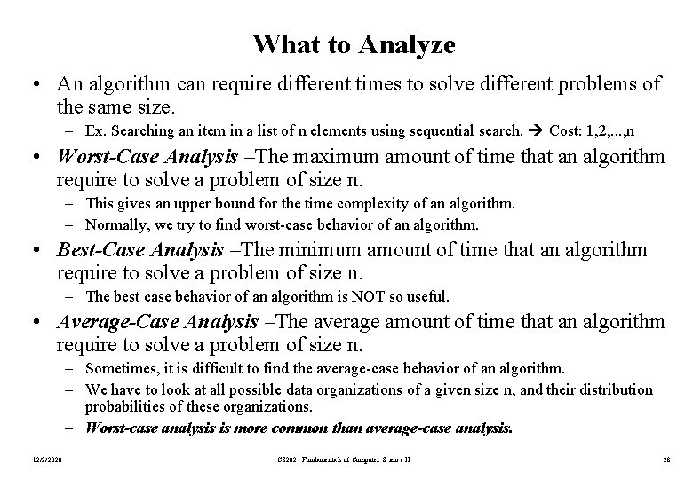 What to Analyze • An algorithm can require different times to solve different problems